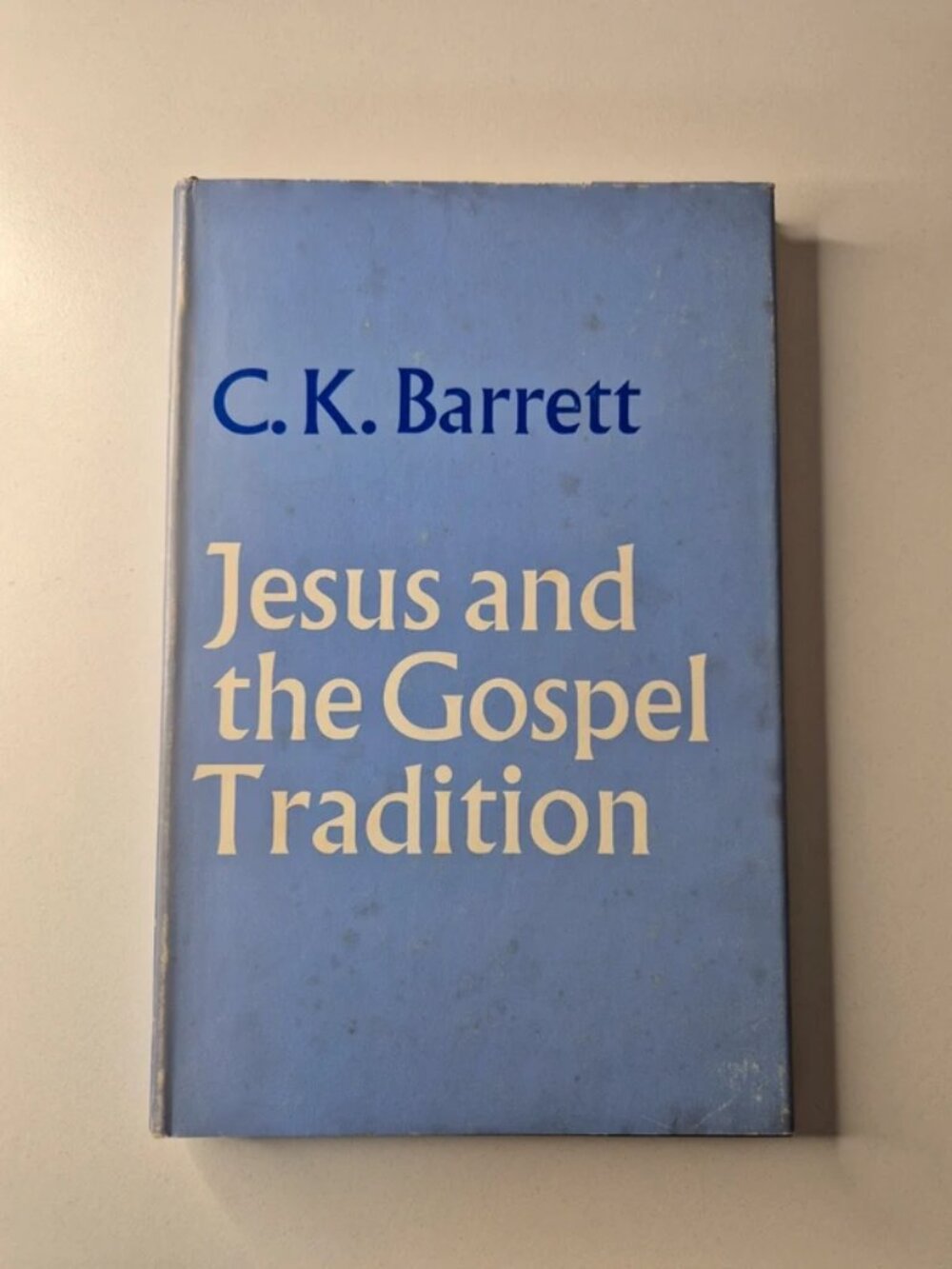 Jesus and the Gospel Tradition by C K Barrett